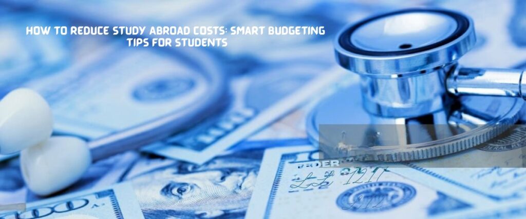 How to Reduce Study Abroad Costs: Smart Budgeting Tips for Students