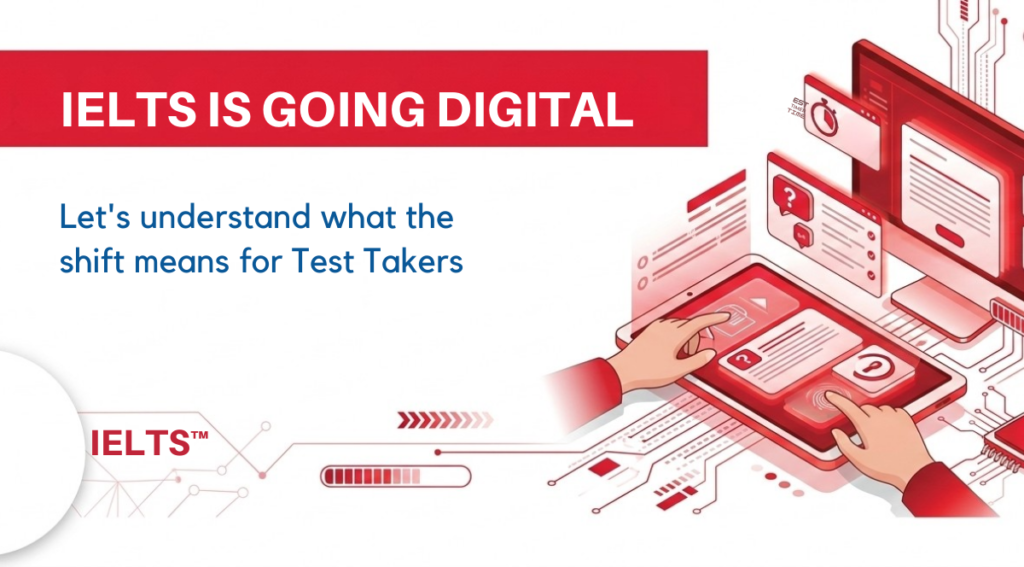 IELTS Is Going Digital: Let’s understand what the shift means for Test Takers